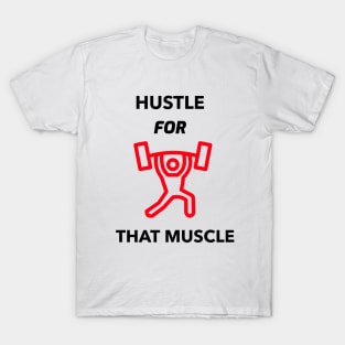 HUSTLE FOR THAT MUSCLE T-Shirt